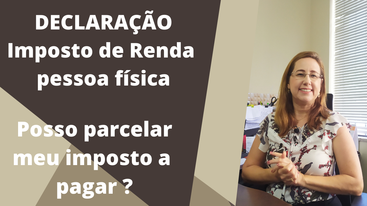 Declaração imposto de renda pessoa física, posso parcelar meu imposto a pagar?